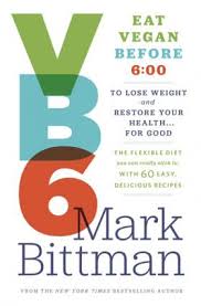 VB6: Eat Vegan Before 6 by Mark Bittman